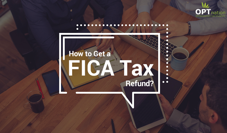 How Do I Get a FICA Tax Refund for F1 Students?